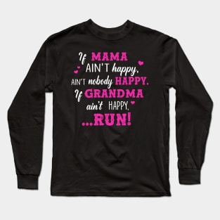 If Mama Ain’t Happy Ain’t Nobody Happy If Grandma Ain’t Happy Run Long Sleeve T-Shirt
